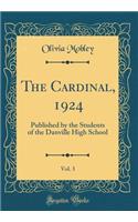 The Cardinal, 1924, Vol. 3: Published by the Students of the Danville High School (Classic Reprint)