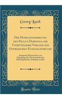 Die Homiliensammlung des Paulus Diakonus, die Unmittelbare Vorlage des Otfridschen Evangelienbuchs: Inaugural-Dissertation zur Erlangung der Doctorwürde der Philosophischen Fakultät zu Kiel (Classic Reprint)