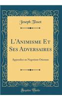 L'Animisme Et Ses Adversaires: Appendice au Negotium Otiosum (Classic Reprint)