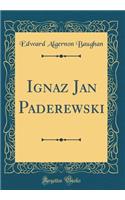 Ignaz Jan Paderewski (Classic Reprint)