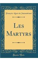 Les Martyrs (Classic Reprint)
