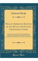 Hoyle's Improved Edition of the Rules for Playing Fashionable Games: Containing Copious Directions for Whist, Quadrille, Fiquet, Quinze, Vingt Un, Lansquenet, Pharo, Rouge Et Noir, Crissage, Matrimony, Cassino, Reversie, Put, Connexions, All Fours,