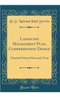 Landscape Management Plan, Comprehensive Design: Chamizal National Memorial, Texas (Classic Reprint)
