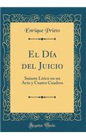 El Día del Juicio: Sainete Lírico en un Acto y Cuatro Cuadros (Classic Reprint)