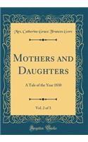 Mothers and Daughters, Vol. 2 of 3: A Tale of the Year 1830 (Classic Reprint): A Tale of the Year 1830 (Classic Reprint)