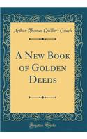 A New Book of Golden Deeds (Classic Reprint)
