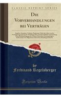 Die Vorverhandlungen Bei VertrÃ¤gen: Angebot, Annahme, Traktate, Punktation Nebst Der Lehre Von Der Versteigerung Und Von Der Auslobung; Eine Gemeinrechtliche Untersuchung Unter BerÃ¼cksichtigung Der Neueren Deutschen Gesetzgebungen Insbesondere De