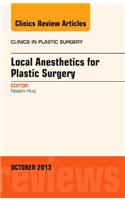 Local Anesthesia for Plastic Surgery, an Issue of Clinics in Plastic Surgery: Volume 40-4