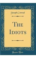 The Idiots (Classic Reprint)