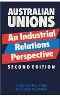 Australian Unions: An Industrial Relations Perspective