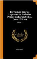 Breviarium Sanctae Lugdunensis Ecclesiae Primae Galliarum Sedis... Denuo Editum; Volume 3