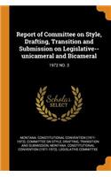 Report of Committee on Style, Drafting, Transition and Submission on Legislative--Unicameral and Bicameral: 1972 No. 3