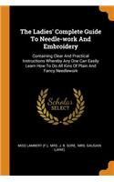 The Ladies' Complete Guide To Needle-work And Embroidery