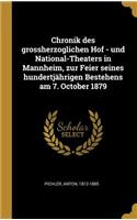 Chronik des grossherzoglichen Hof - und National-Theaters in Mannheim, zur Feier seines hundertjährigen Bestehens am 7. October 1879