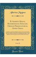 B. Alberti Magni, Ratisbonensis Episcopi, Ordinis Prædicatorum, Opera Omnia, Vol. 35: Ex Editione Lugdunensi Religiose Castigata, Et Pro Auctoritatibus Ad Fidem Vulgatae Versionis Accuratiorumque Patrologiae Textuum Revocata Auctaque 