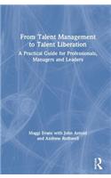 From Talent Management to Talent Liberation