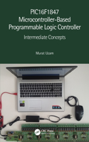 Pic16f1847 Microcontroller-Based Programmable Logic Controller: Intermediate Concepts