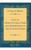 List of Agricultural Fairs and Exhibitions in the United States (Classic Reprint)