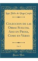 Coleccion de las Obras Sueltas, Assi en Prosa, Como en Verso, Vol. 9 (Classic Reprint)