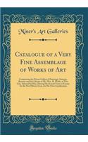 Catalogue of a Very Fine Assemblage of Works of Art: Comprising the Private Gallery of Paintings, Statuary, Bronzes and Art Library of Mr. Wm. H. Webb, of This City, Selected by Him, During His Several Visits to Europe for the Past Fifteen Years, f