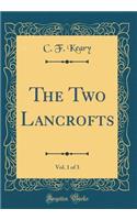 The Two Lancrofts, Vol. 1 of 3 (Classic Reprint)