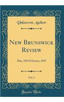 New Brunswick Review, Vol. 1: May, 1854 February, 1855 (Classic Reprint)