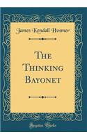 The Thinking Bayonet (Classic Reprint)