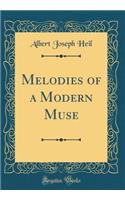 Melodies of a Modern Muse (Classic Reprint)