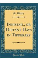 Innisfail, or Distant Days in Tipperary (Classic Reprint)