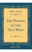 The Passing of the Old West (Classic Reprint)