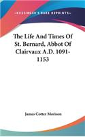 Life And Times Of St. Bernard, Abbot Of Clairvaux A.D. 1091-1153