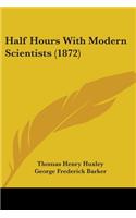 Half Hours With Modern Scientists (1872)