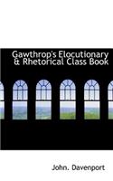 Gawthrop's Elocutionary a Rhetorical Class Book