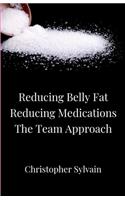 Reducing Belly Fat * Reducing Medications * The Team Approach