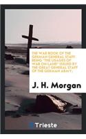 The War Book of the German General Staff; Being the Usages of War on Land Issued by the Great General Staff of the German Army;