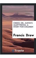 Credo; Or, Justin's Martyrdom