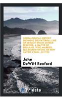 Genealogical History Showing the Paternal Line of Descent from Arthur Rexford, a Native of England, Who Married Elizabeth Stevens, of New Haven, Conn., in 1702