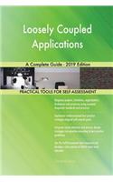 Loosely Coupled Applications A Complete Guide - 2019 Edition