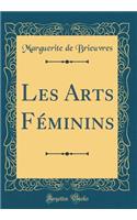 Les Arts FÃ©minins (Classic Reprint)