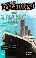 The Titanic Sinks! (Totally True Adventures): How the Unsinkable Ship Met with Shocking Disaster . . .