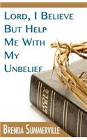 Lord I Believe, But Help Me With My Unbelief