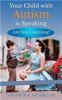 Your Child with Autism is Speaking, Are You Listening