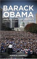 Barack Obama and Twenty-First-Century Politics: A Revolutionary Moment in the USA