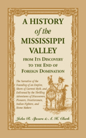 History of the Mississippi Valley From Its Discovery to the End of Foreign Domination