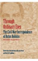 Through Ordinary Eyes: The Civil War Correspondence of Rufus Robbins, Private, 7th Regiment, Massachusetts Volunteers