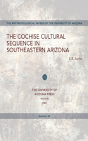 The Cochise Cultural Sequence in Southeastern Arizona: (Anthropological Papers)