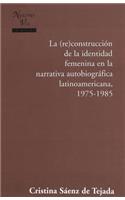 La Construccion de la Identidad Femenina en la Narrativa Autobiografica Latinoamericana, 1975-1985