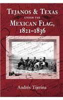 Tejanos and Texas Under the Mexican Flag, 1821-1836