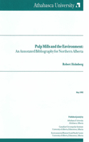 Pulp Mills and the Environment: An Annotated Bibliography for Northern Alberta(Northern Reference Series)