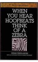 When You Hear Hoofbeats Think of a Zebra